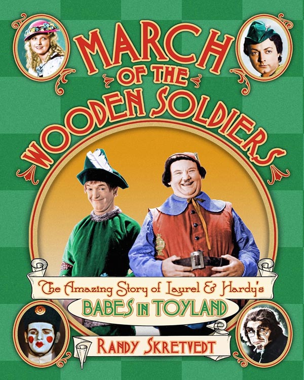 March of the Wooden Soldiers, the Laurel and Hardy movie. A book by Randy Skretvedt.