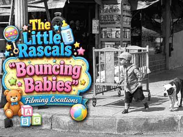 Our Gang / The Little Rascals filming locations from the movie Bouncing Babies.