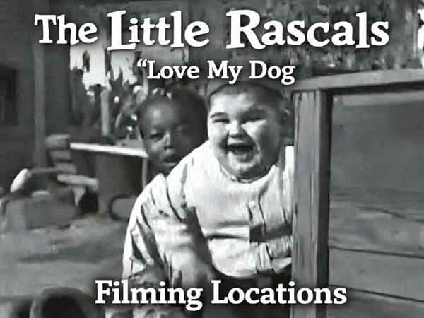 Our Gang / The Little Rascals filming locations from the movie Love My Dog.