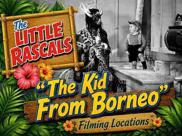 Our Gang / The Little Rascals filming locations from the movie The Kid From Borneo.