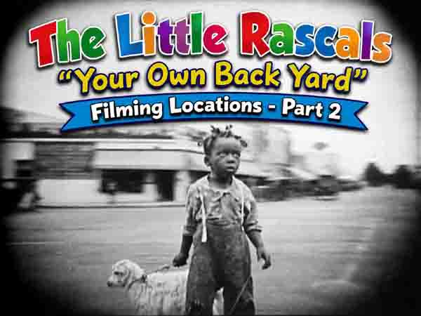 Our Gang / The Little Rascals filming locations from the movie Your Own Back Yard.