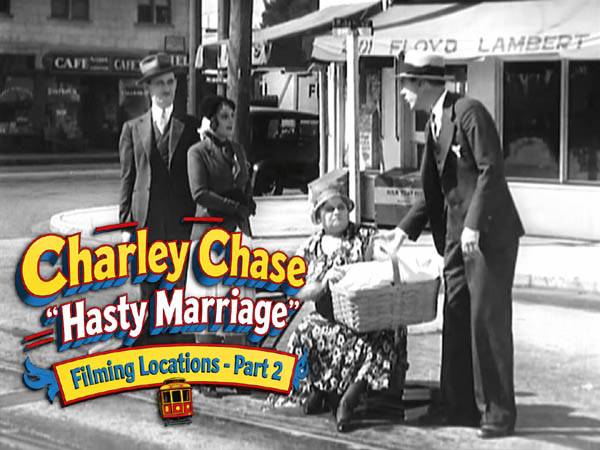 Filming locations from the 1931 Charley Chase movie Hasty Marriage, Part 1 of 2.